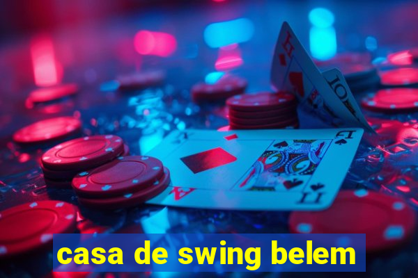 casa de swing belem